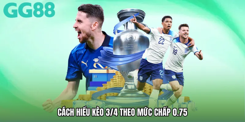 Cách hiểu Kèo 3/4 theo mức chấp 0.75