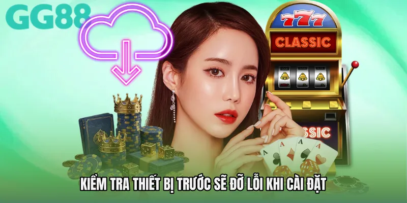 Kiểm tra thiết bị trước sẽ đỡ lỗi khi cài đặt