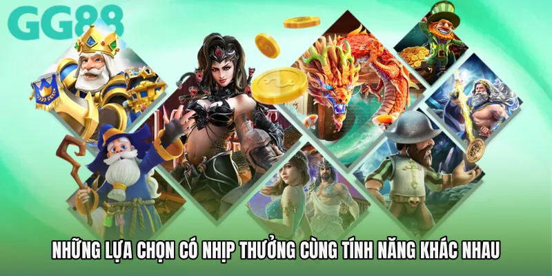 Những lựa chọn có nhịp thưởng cùng tính năng khác nhau