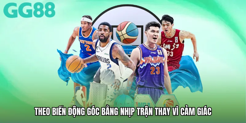 Theo biến động góc bằng nhịp trận thay vì cảm giác